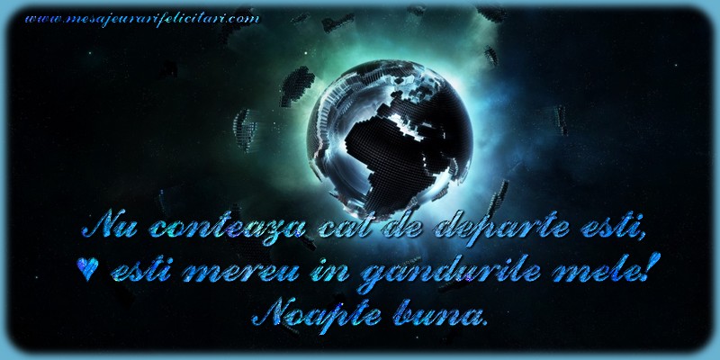 Felicitari de noapte buna - Nu conteaza cat de departe esti … esti mereu in gandurile mele! Noapte buna. - mesajeurarifelicitari.com