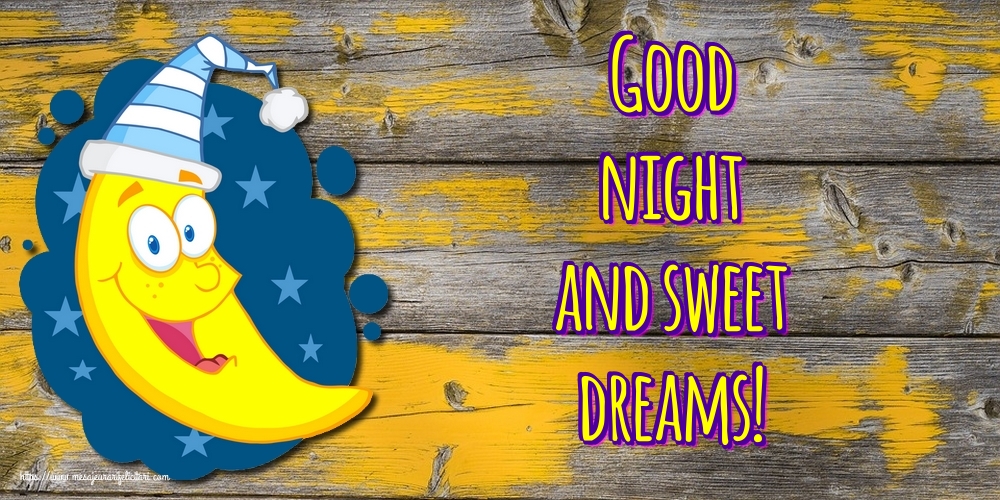 Felicitari de noapte buna in Engleza - Good night and sweet dreams!