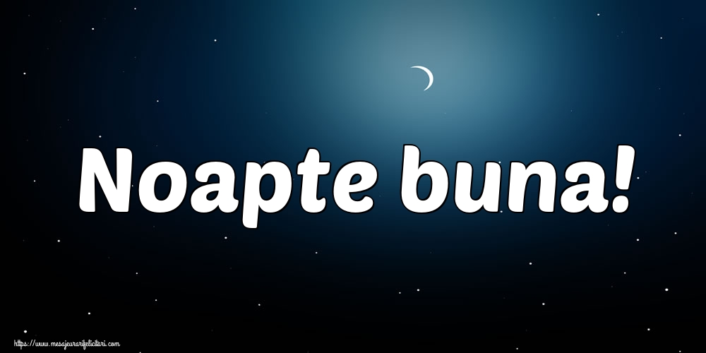 Felicitari de noapte buna - Noapte buna! - mesajeurarifelicitari.com