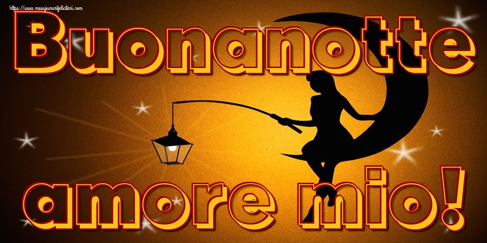 Felicitari de noapte buna in Italiana - Buonanotte amore mio!