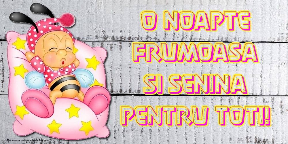 O noapte frumoasa si senina pentru toti!