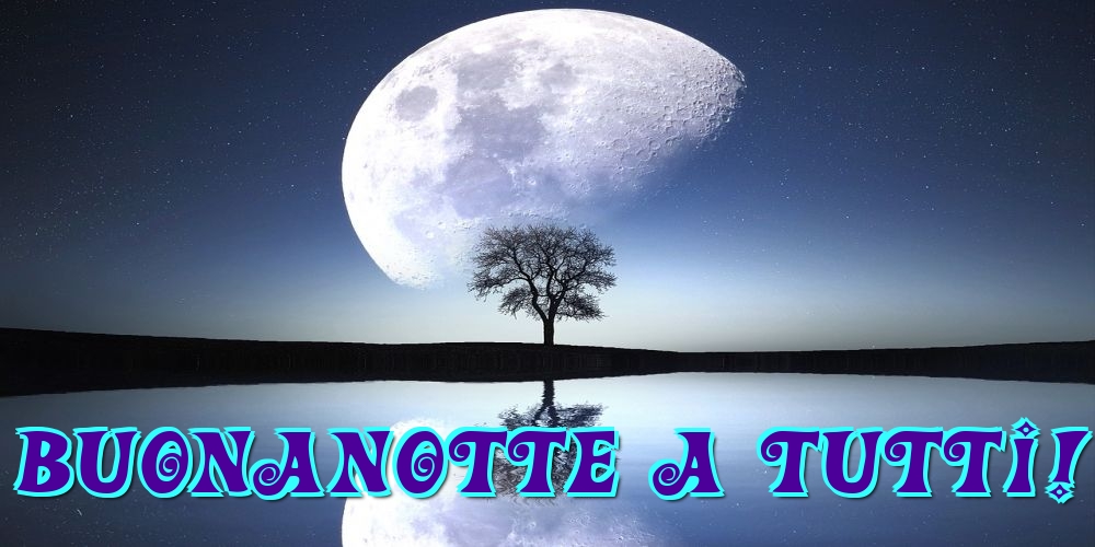 Felicitari de noapte buna in Italiana - Buonanotte a tutti!