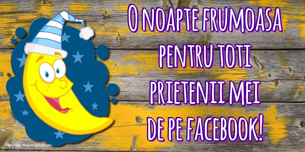 Felicitari de noapte buna - O noapte frumoasa pentru toti prietenii mei de pe facebook! - mesajeurarifelicitari.com