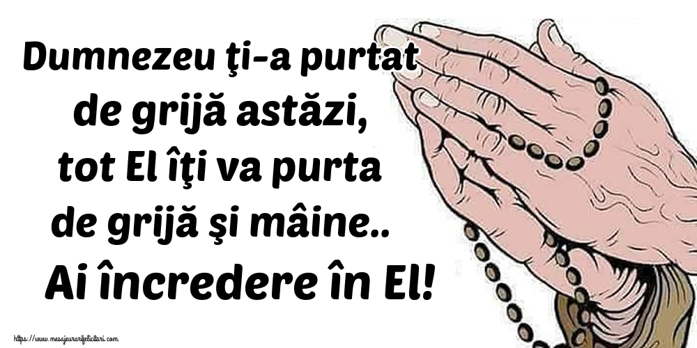 Felicitari de noapte buna - Dumnezeu ţi-a purtat de grijă astăzi, tot El îţi va purta de grijă şi mâine.. Ai încredere în El! - mesajeurarifelicitari.com