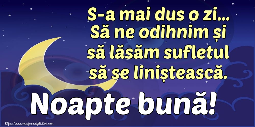 S-a mai dus o zi… Să ne odihnim și să lăsăm sufletul să se liniștească. Noapte bună!