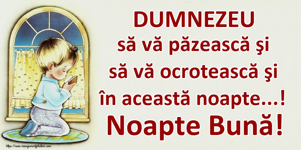 DUMNEZEU să vă păzească şi să vă ocrotească şi în această noapte...! Noapte Bună!