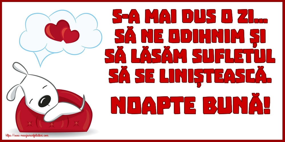 Felicitari de noapte buna - S-a mai dus o zi… Să ne odihnim și să lăsăm sufletul să se liniștească. Noapte bună! - mesajeurarifelicitari.com