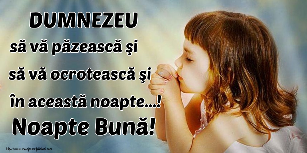 DUMNEZEU să vă păzească şi să vă ocrotească şi în această noapte...! Noapte Bună!