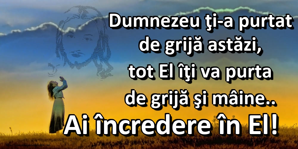 Felicitari de noapte buna - Dumnezeu ţi-a purtat de grijă astăzi, tot El îţi va purta de grijă şi mâine.. Ai încredere în El! - mesajeurarifelicitari.com