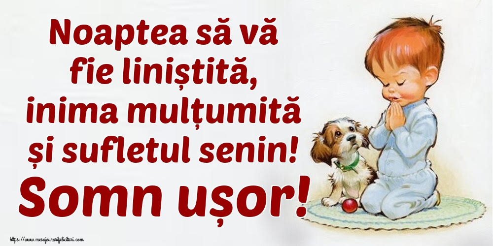 Felicitari de noapte buna - Noaptea să vă fie liniștită, inima mulțumită și sufletul senin! Somn ușor! - mesajeurarifelicitari.com