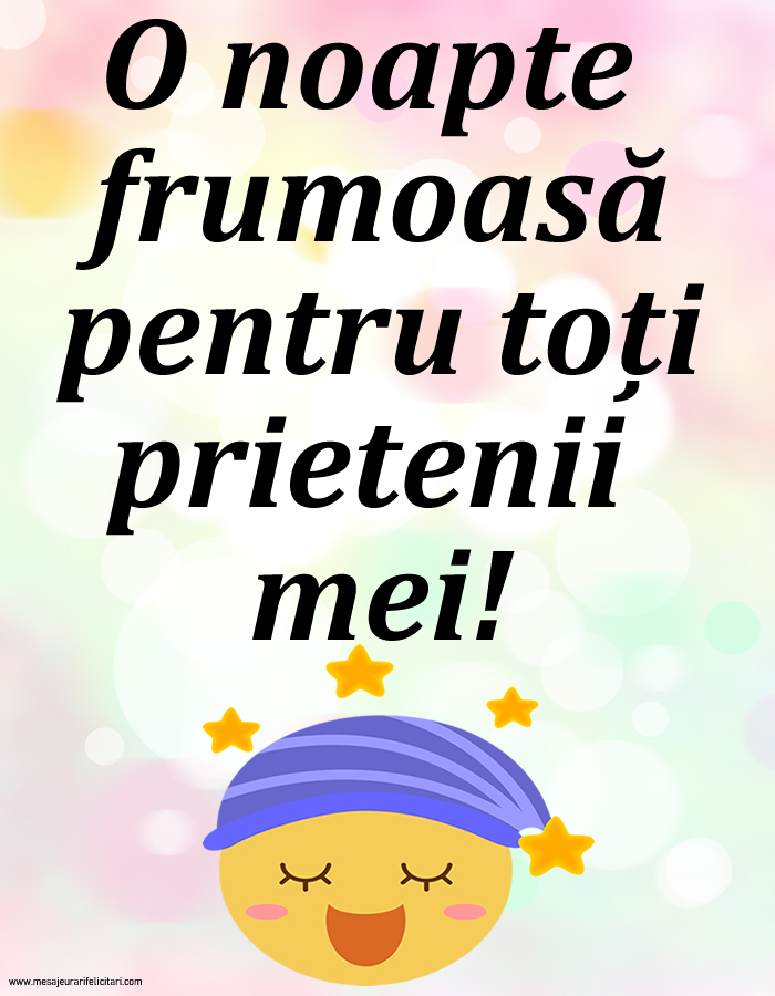 O noapte frumoasă pentru toți prietenii mei!