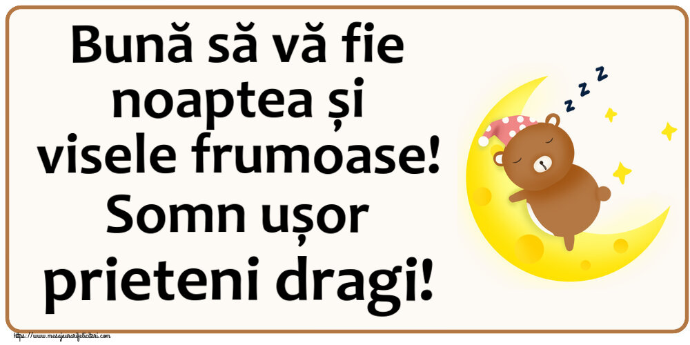 Bună să vă fie noaptea și visele frumoase! Somn ușor prieteni dragi!
