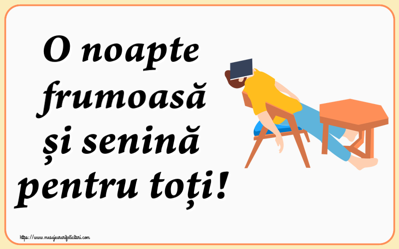 O noapte frumoasă și senină pentru toți!