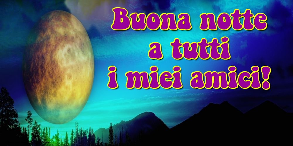 Felicitari de noapte buna in Italiana - Buona notte a tutti i miei amici!