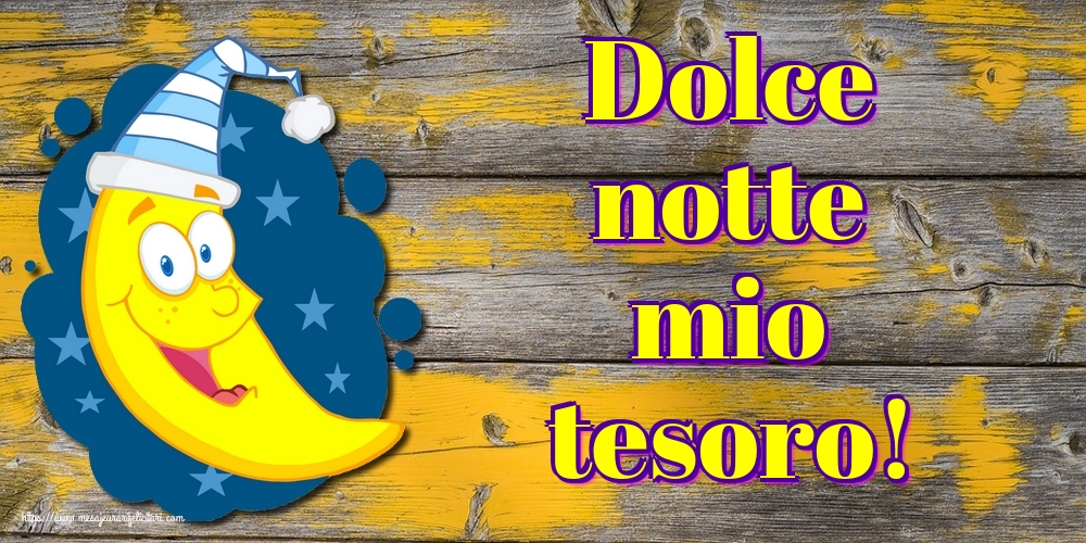 Felicitari de noapte buna in Italiana - Dolce notte mio tesoro!