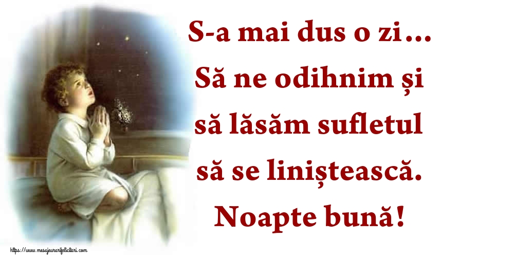 S-a mai dus o zi… Să ne odihnim și să lăsăm sufletul să se liniștească. Noapte bună!