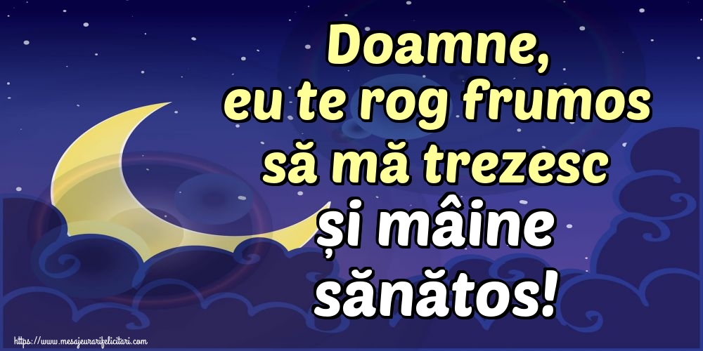 Doamne, eu te rog frumos să mă trezesc și mâine sănătos!