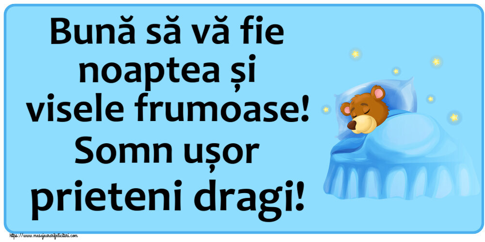 Noapte buna Bună să vă fie noaptea și visele frumoase! Somn ușor prieteni dragi!