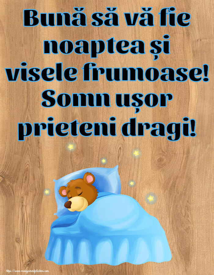 Noapte buna Bună să vă fie noaptea și visele frumoase! Somn ușor prieteni dragi!