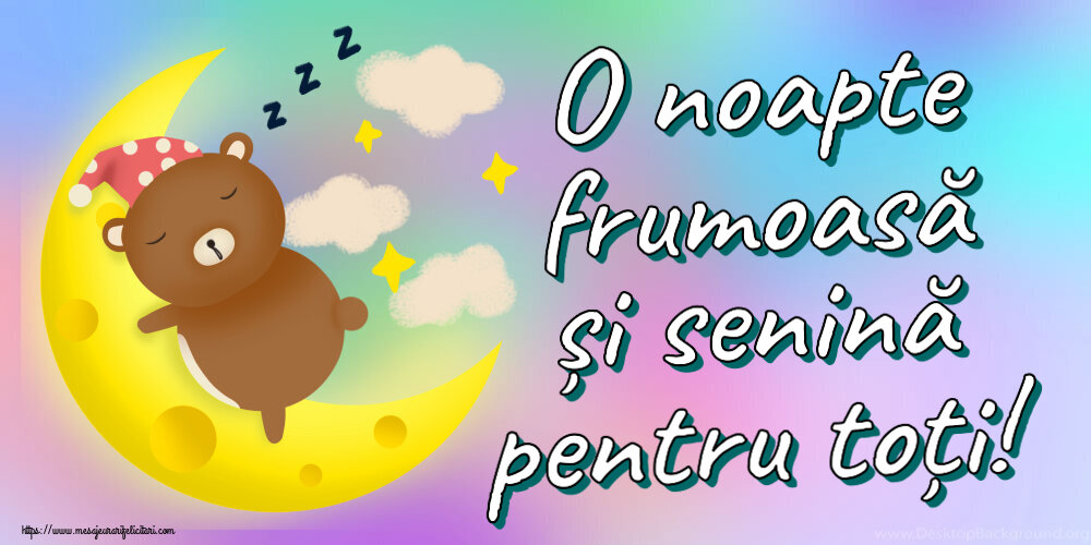 O noapte frumoasă și senină pentru toți!