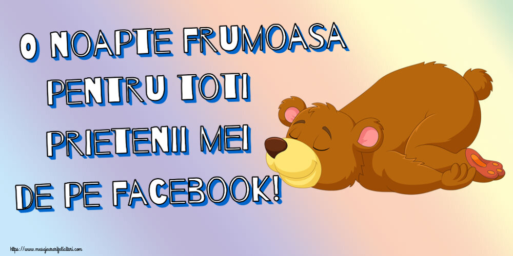 Noapte buna O noapte frumoasa pentru toti prietenii mei de pe facebook!