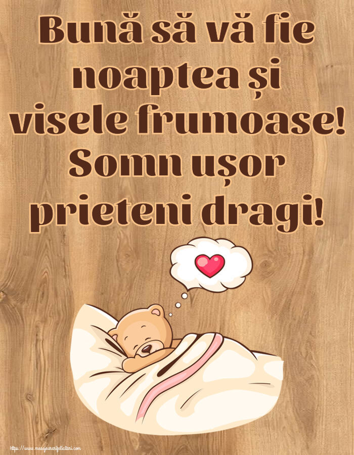 Noapte buna Bună să vă fie noaptea și visele frumoase! Somn ușor prieteni dragi!