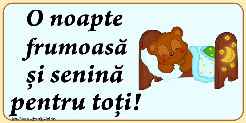 Noapte buna O noapte frumoasă și senină pentru toți!