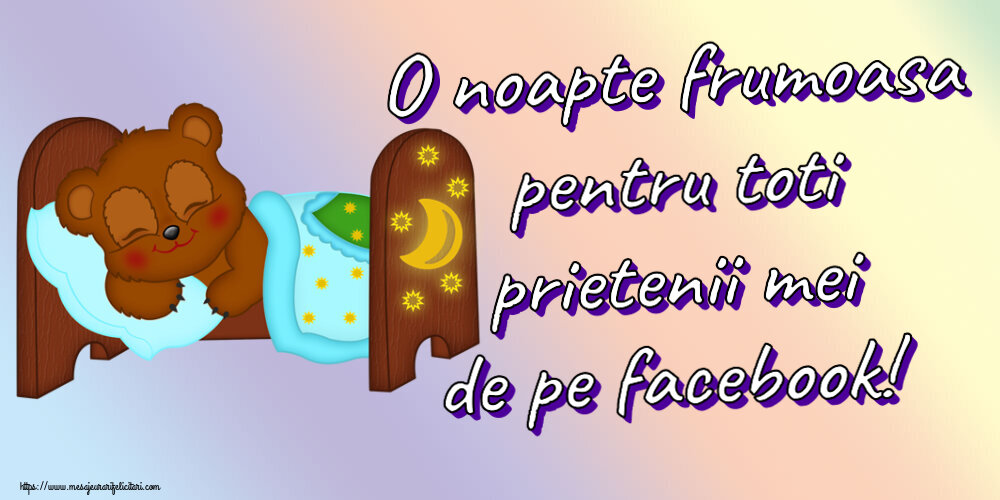 Noapte buna O noapte frumoasa pentru toti prietenii mei de pe facebook!