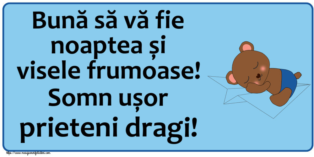 Bună să vă fie noaptea și visele frumoase! Somn ușor prieteni dragi!