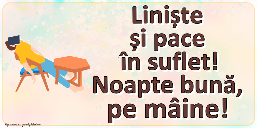 Noapte buna Liniște și pace în suflet! Noapte bună, pe mâine!