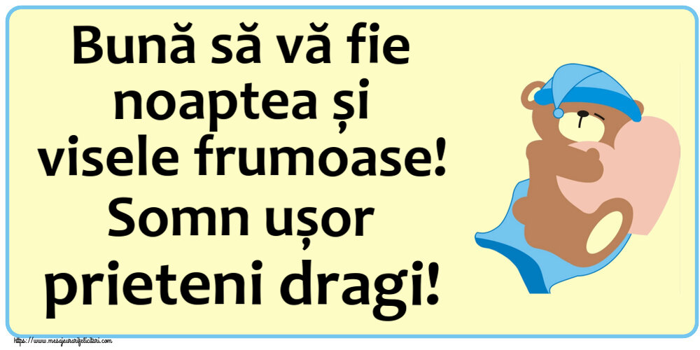 Bună să vă fie noaptea și visele frumoase! Somn ușor prieteni dragi!
