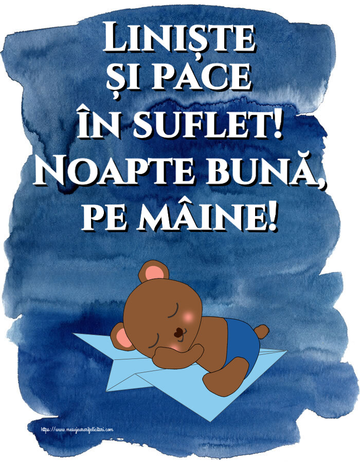 Liniște și pace în suflet! Noapte bună, pe mâine!