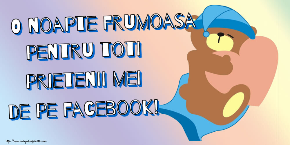O noapte frumoasa pentru toti prietenii mei de pe facebook!