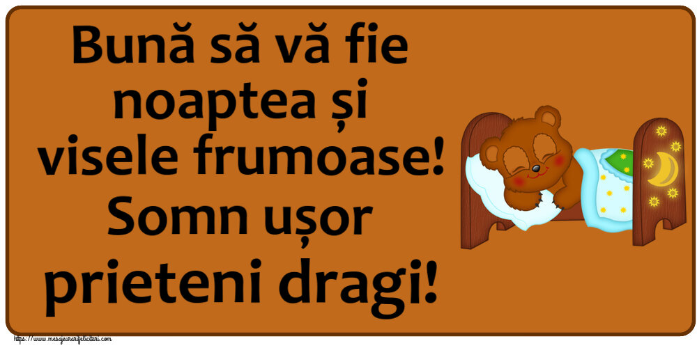 Bună să vă fie noaptea și visele frumoase! Somn ușor prieteni dragi!