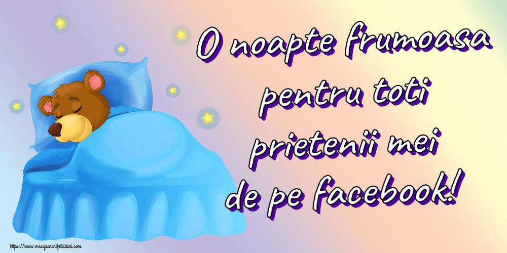 O noapte frumoasa pentru toti prietenii mei de pe facebook!