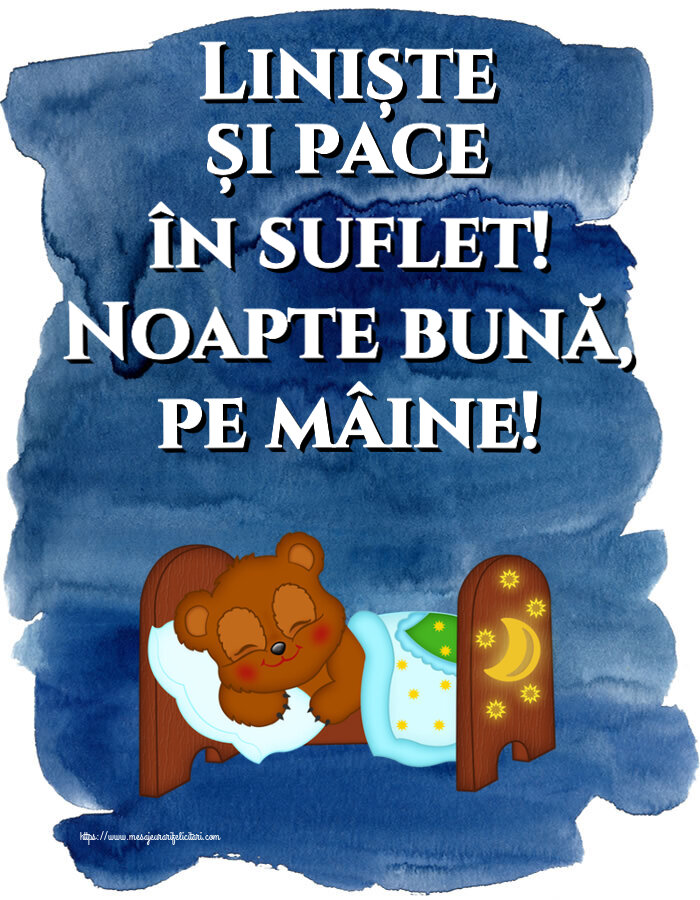 Liniște și pace în suflet! Noapte bună, pe mâine!