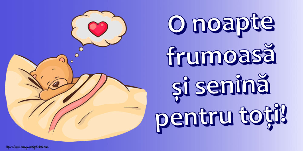 Noapte buna O noapte frumoasă și senină pentru toți!