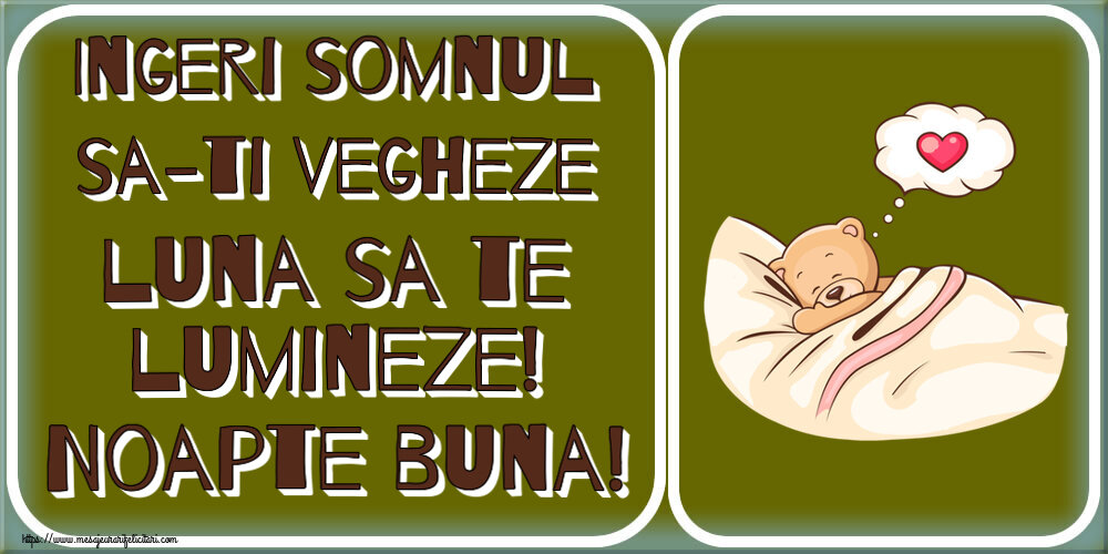 Noapte buna Ingeri somnul sa-ti vegheze luna sa te lumineze! Noapte buna!