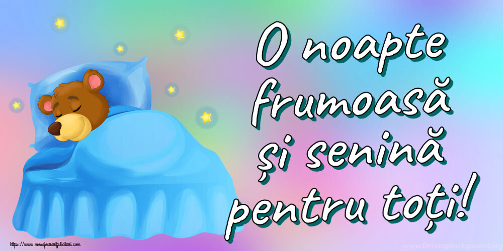 Noapte buna O noapte frumoasă și senină pentru toți!