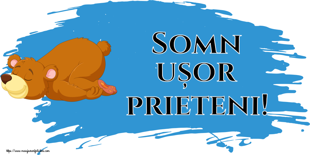 Somn ușor prieteni!