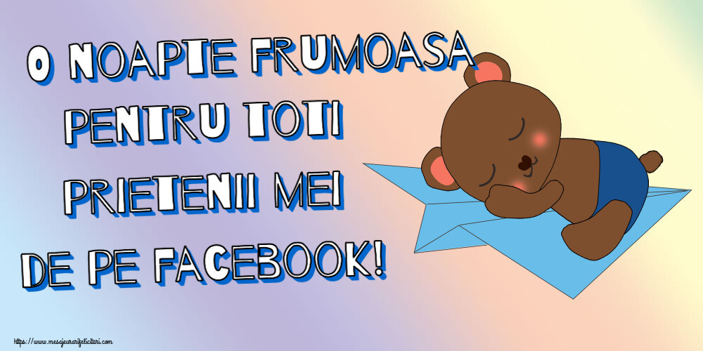 Noapte buna O noapte frumoasa pentru toti prietenii mei de pe facebook!