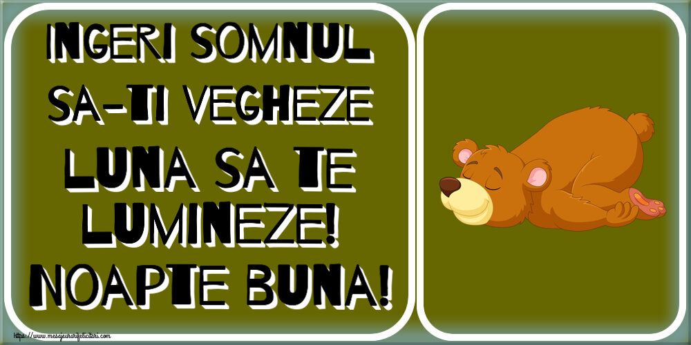 Noapte buna Ingeri somnul sa-ti vegheze luna sa te lumineze! Noapte buna!
