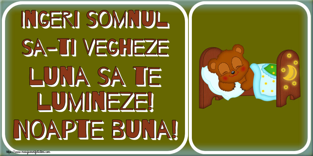 Noapte buna Ingeri somnul sa-ti vegheze luna sa te lumineze! Noapte buna!