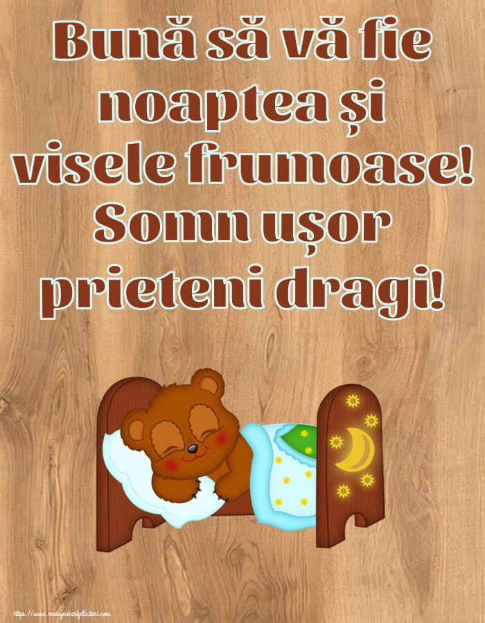 Noapte buna Bună să vă fie noaptea și visele frumoase! Somn ușor prieteni dragi!
