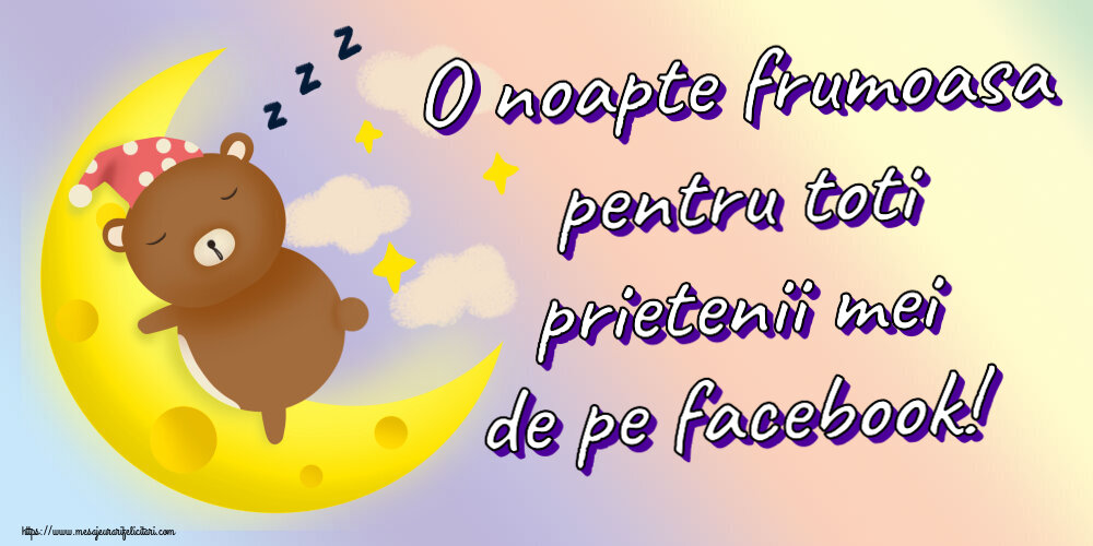 Noapte buna O noapte frumoasa pentru toti prietenii mei de pe facebook!