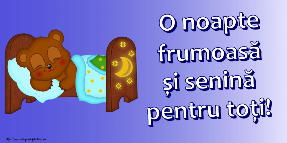 Noapte buna O noapte frumoasă și senină pentru toți!