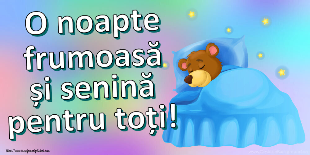 O noapte frumoasă și senină pentru toți!