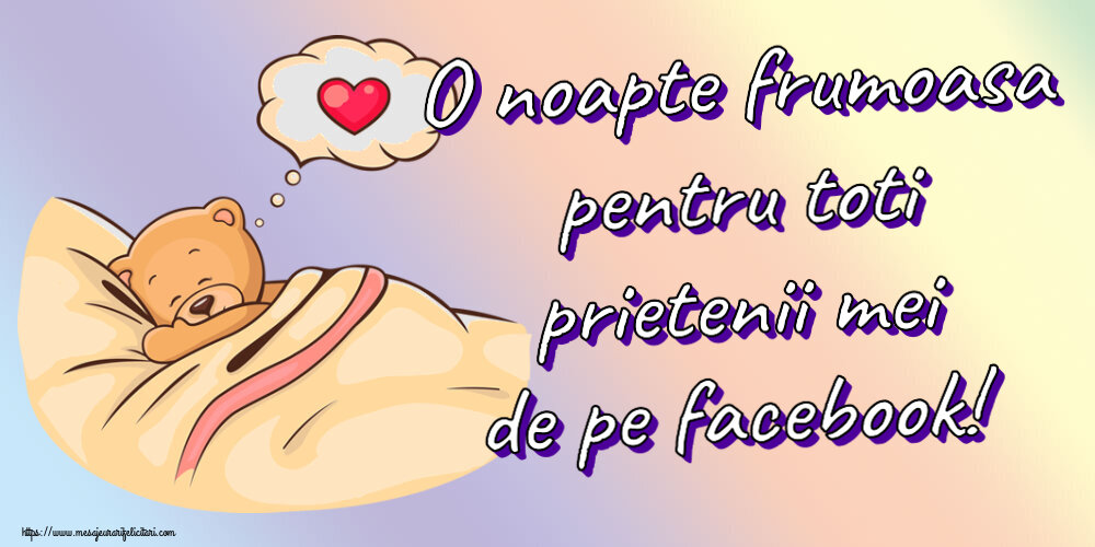 O noapte frumoasa pentru toti prietenii mei de pe facebook!