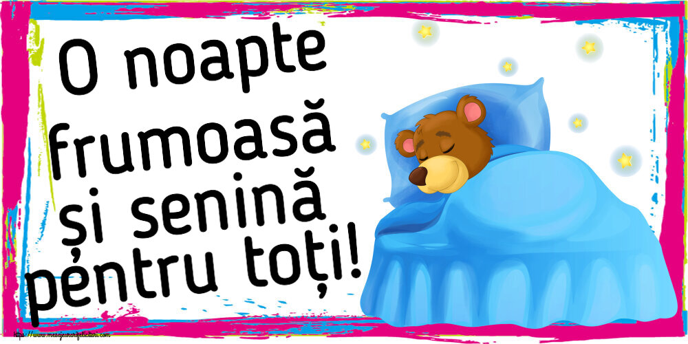 O noapte frumoasă și senină pentru toți!