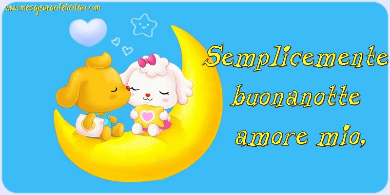 Felicitari de noapte buna in Italiana - Semplicemente buonanotte amore mio, - mesajeurarifelicitari.com